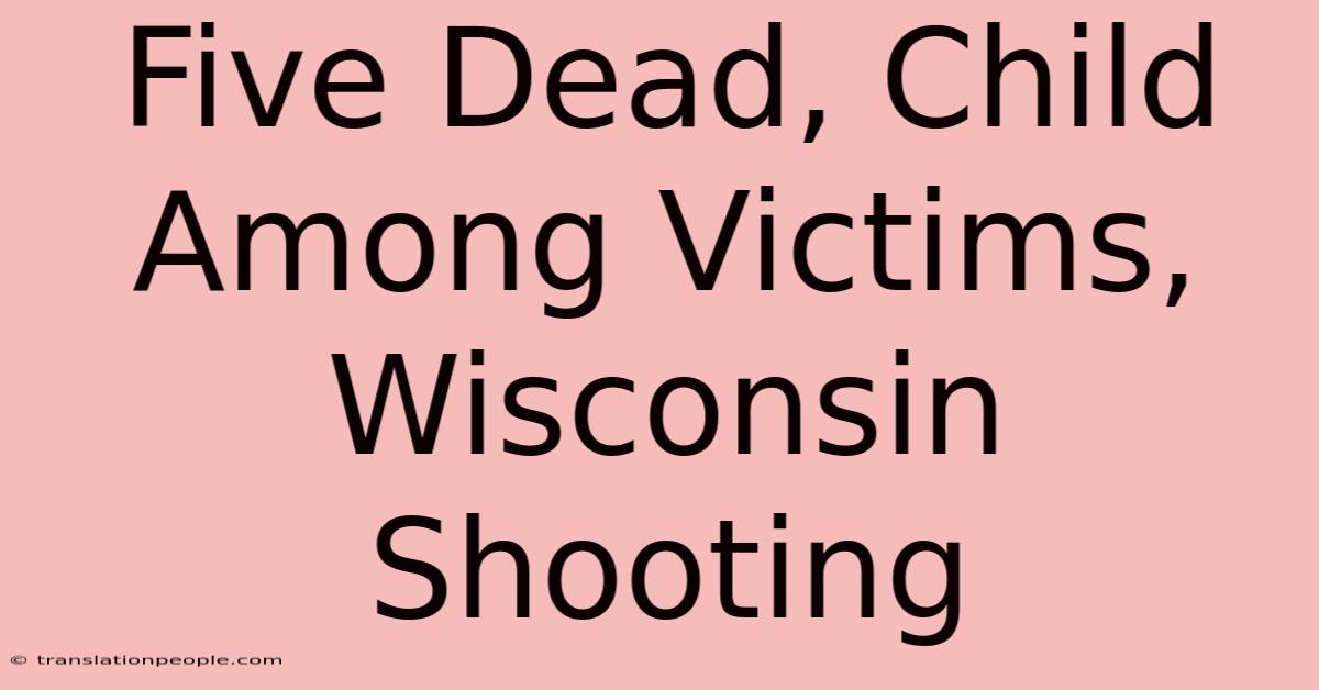 Five Dead, Child Among Victims, Wisconsin Shooting