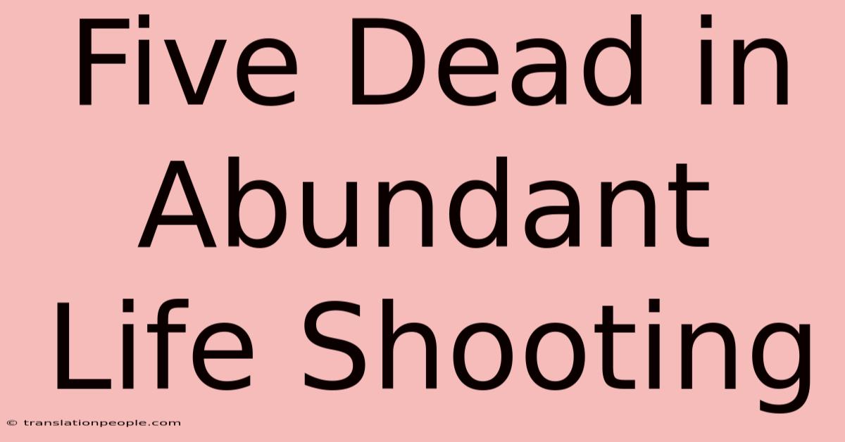 Five Dead In Abundant Life Shooting