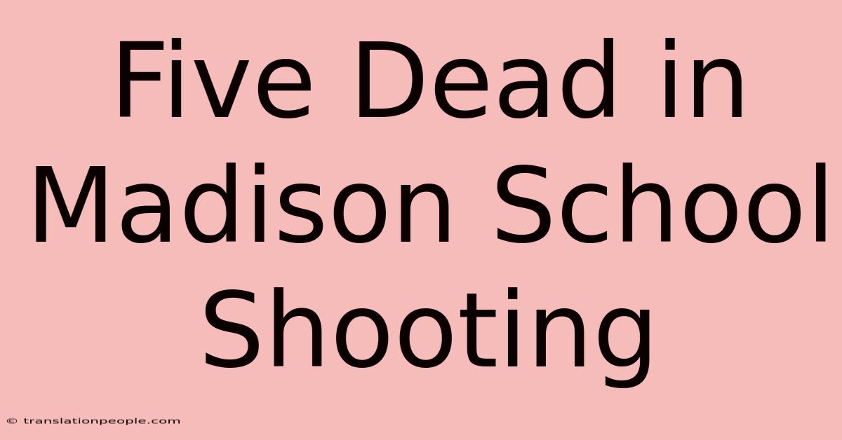 Five Dead In Madison School Shooting