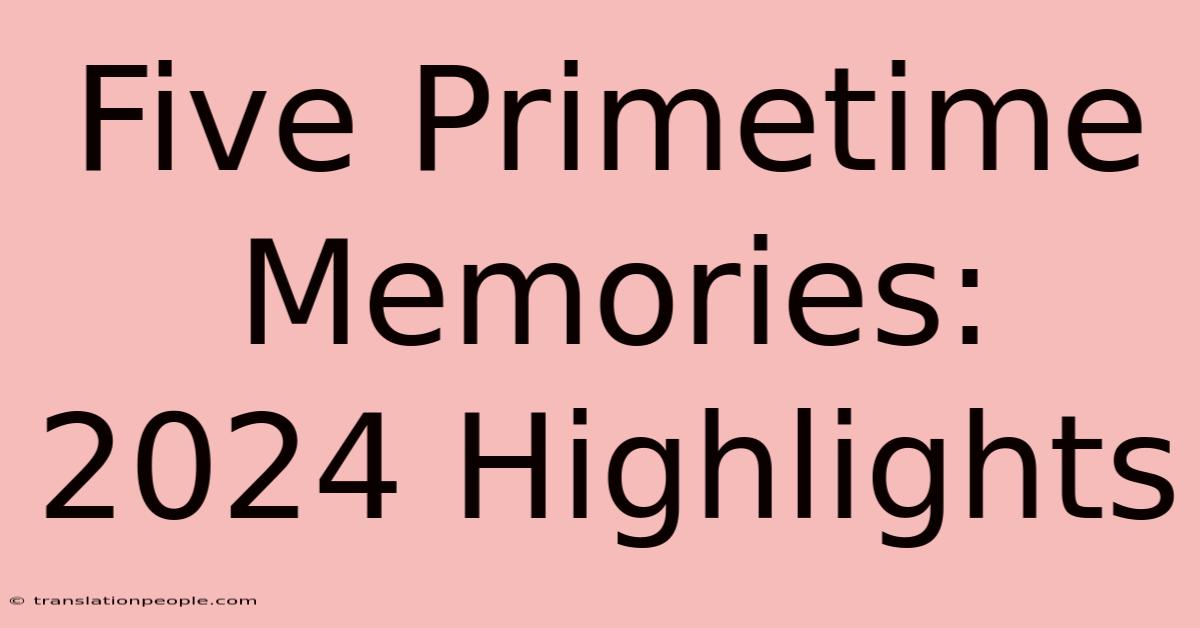 Five Primetime Memories: 2024 Highlights