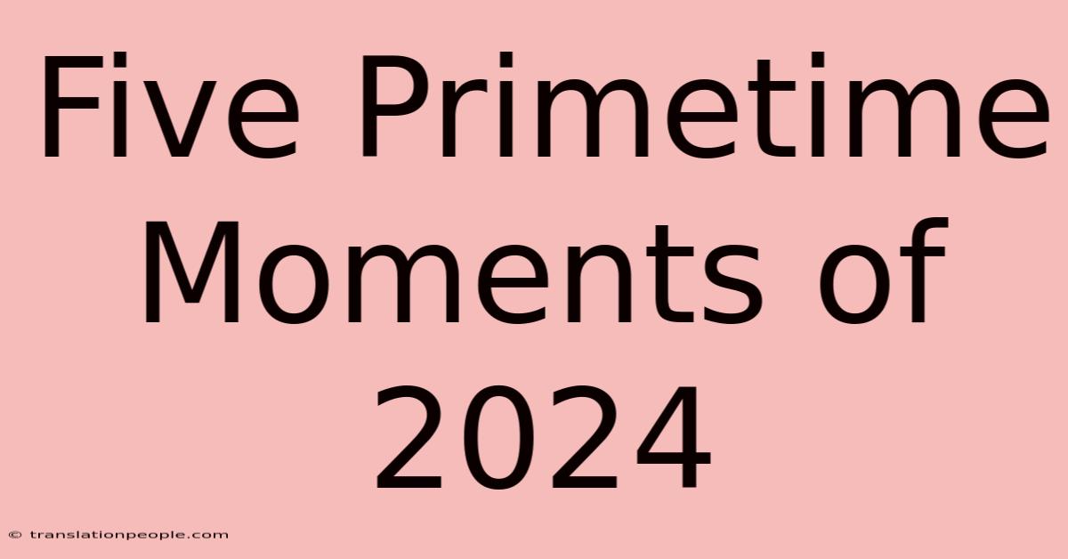 Five Primetime Moments Of 2024