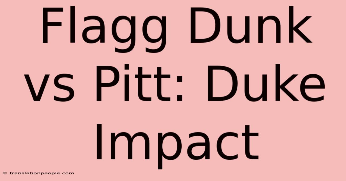 Flagg Dunk Vs Pitt: Duke Impact