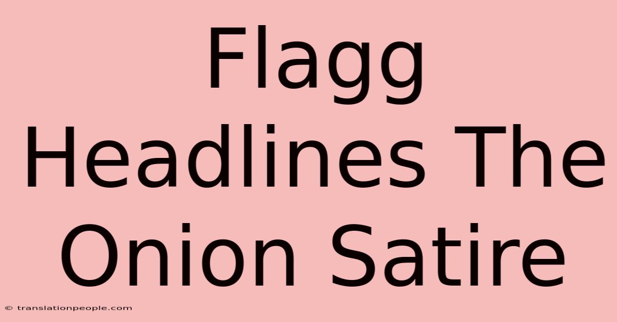 Flagg Headlines The Onion Satire