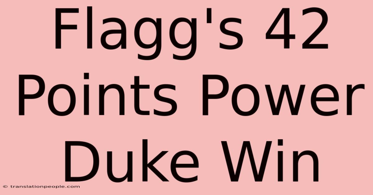 Flagg's 42 Points Power Duke Win