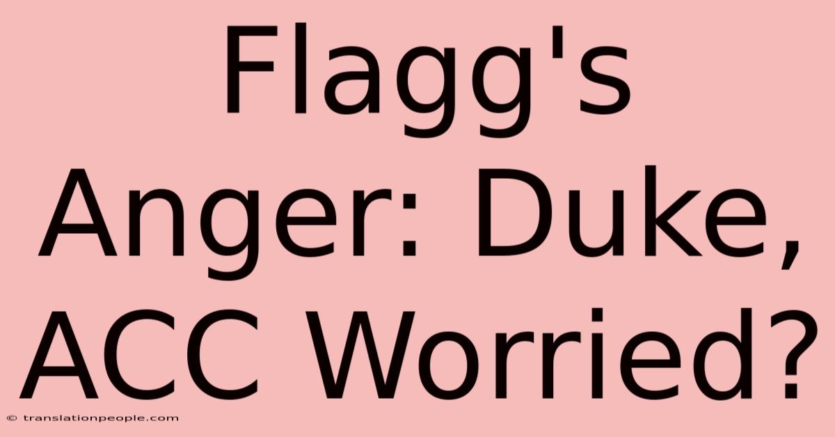 Flagg's Anger: Duke, ACC Worried?