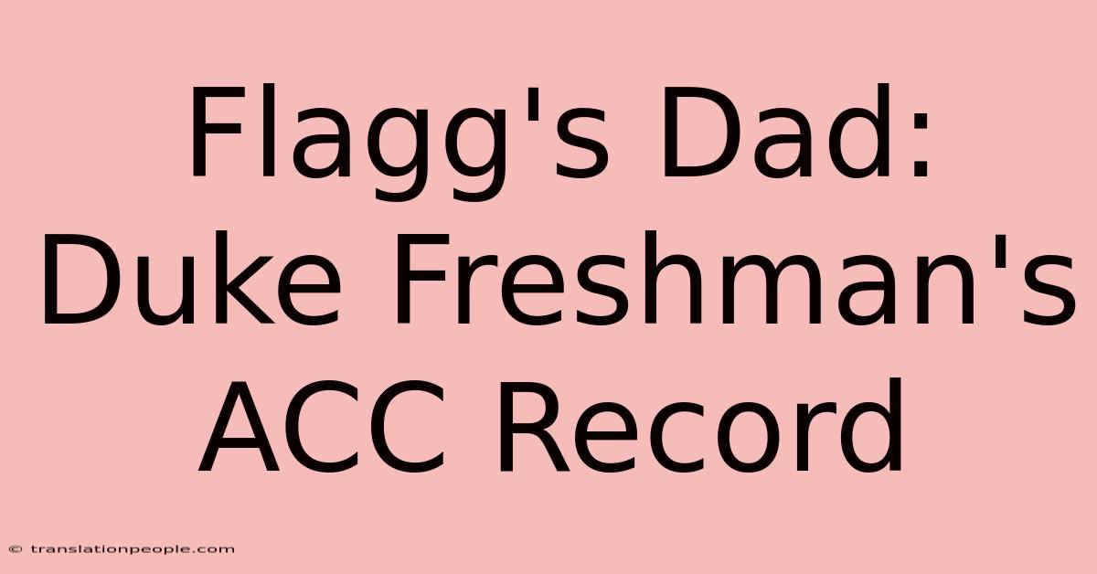 Flagg's Dad: Duke Freshman's ACC Record