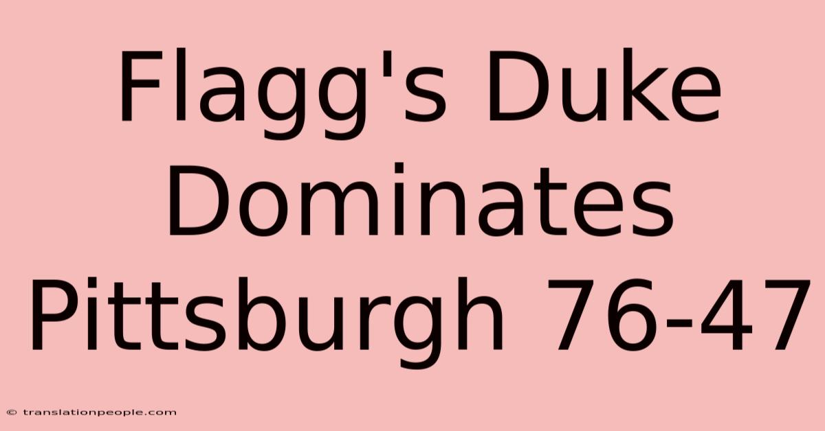 Flagg's Duke Dominates Pittsburgh 76-47