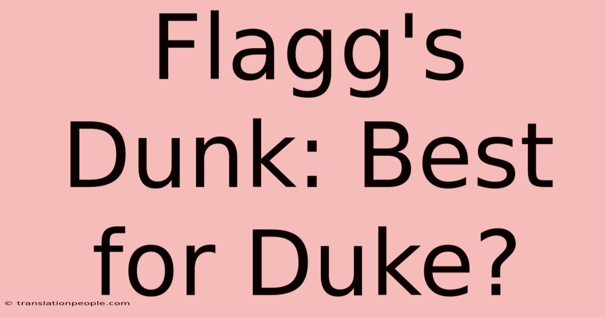 Flagg's Dunk: Best For Duke?