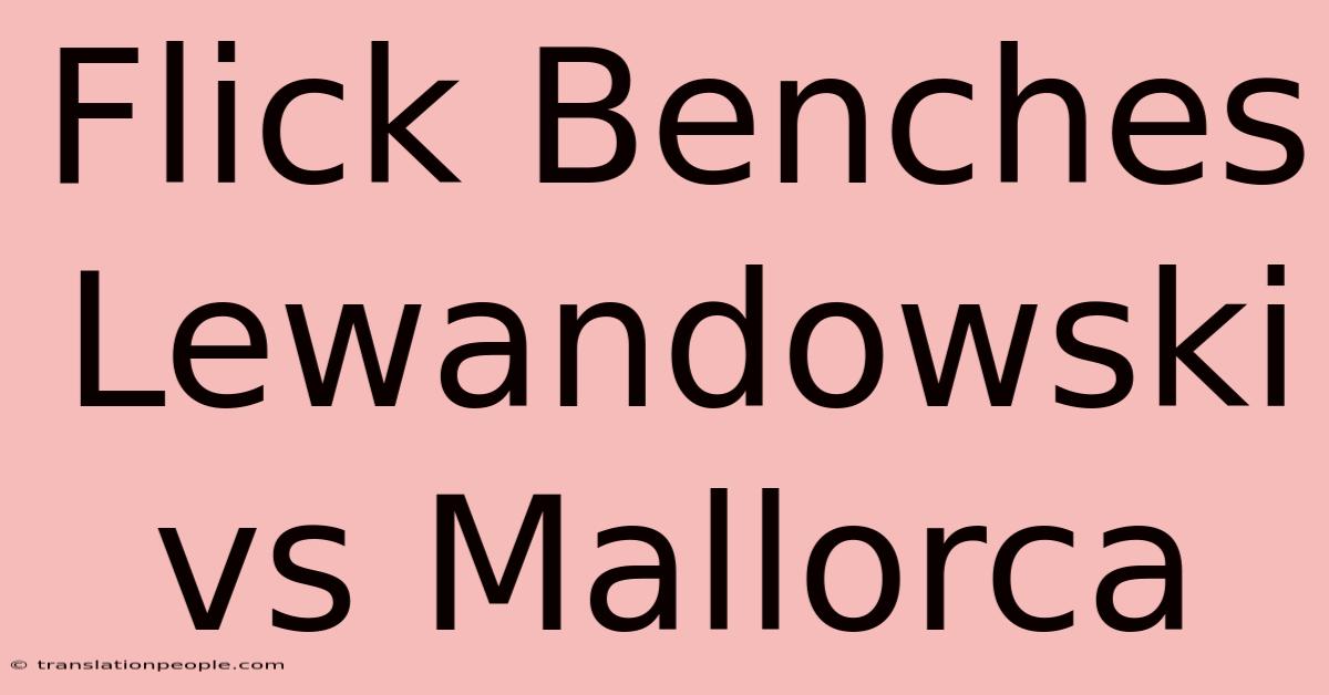 Flick Benches Lewandowski Vs Mallorca