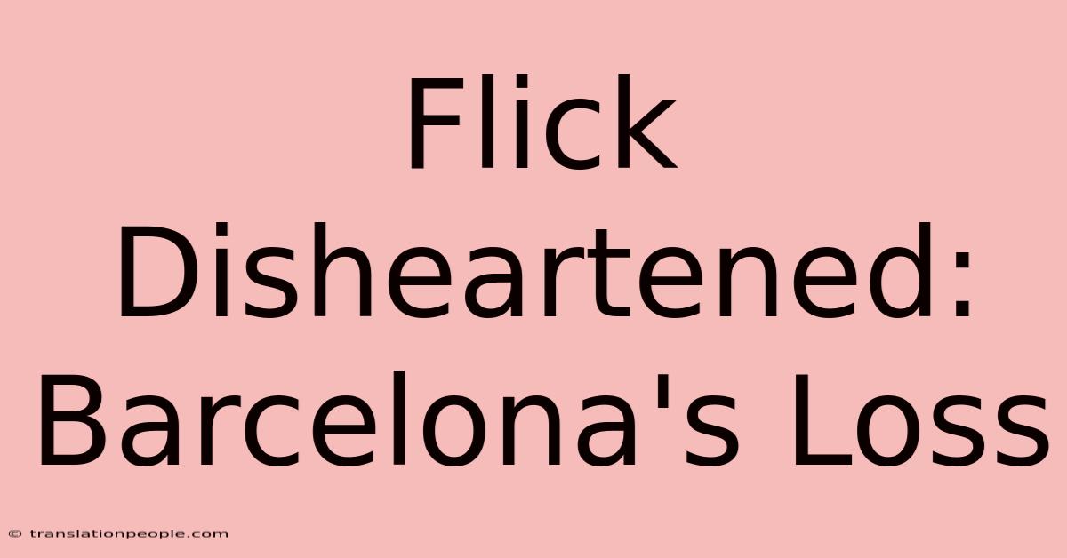 Flick Disheartened: Barcelona's Loss