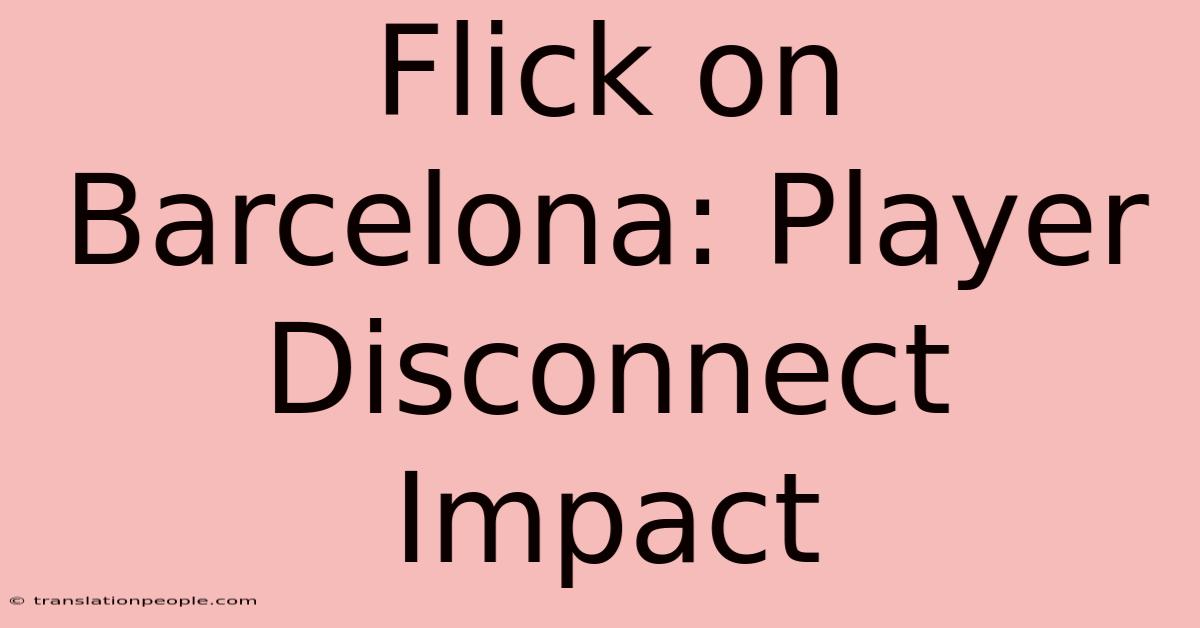 Flick On Barcelona: Player Disconnect Impact