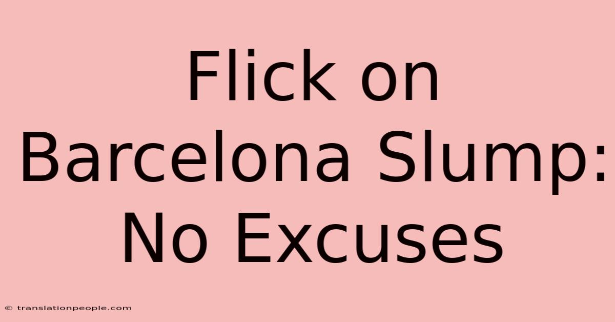 Flick On Barcelona Slump: No Excuses