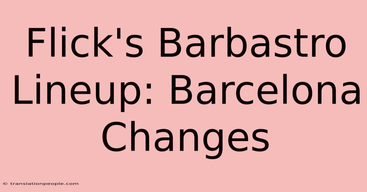 Flick's Barbastro Lineup: Barcelona Changes