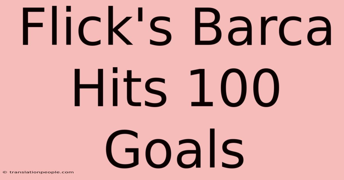 Flick's Barca Hits 100 Goals