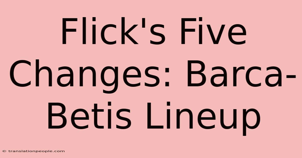 Flick's Five Changes: Barca-Betis Lineup