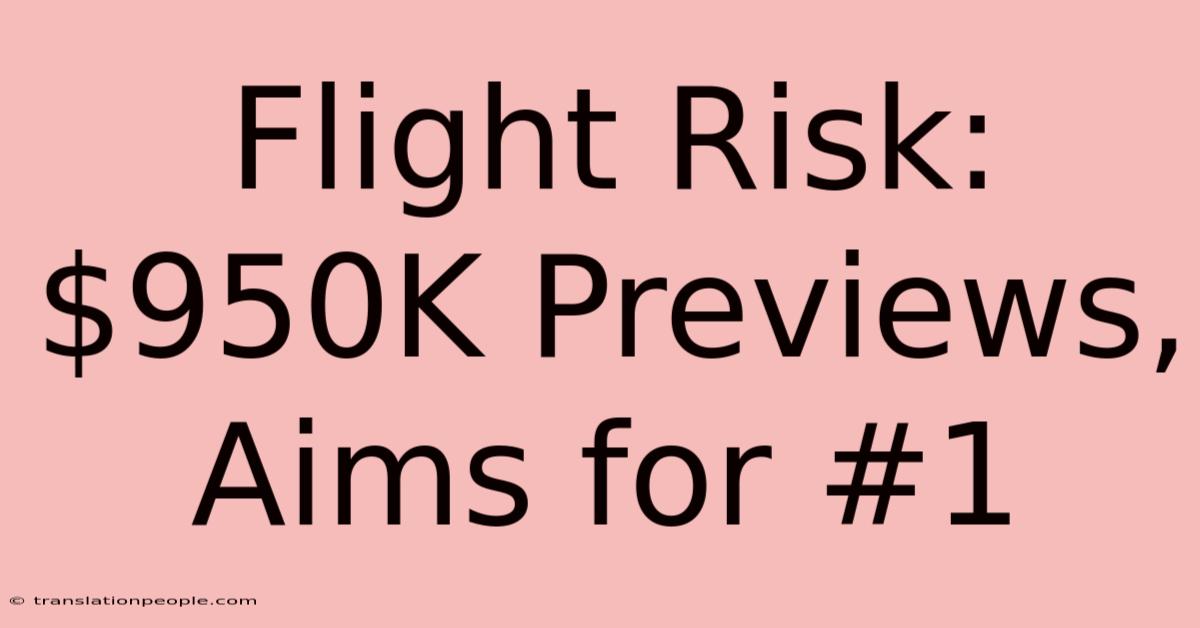 Flight Risk: $950K Previews, Aims For #1