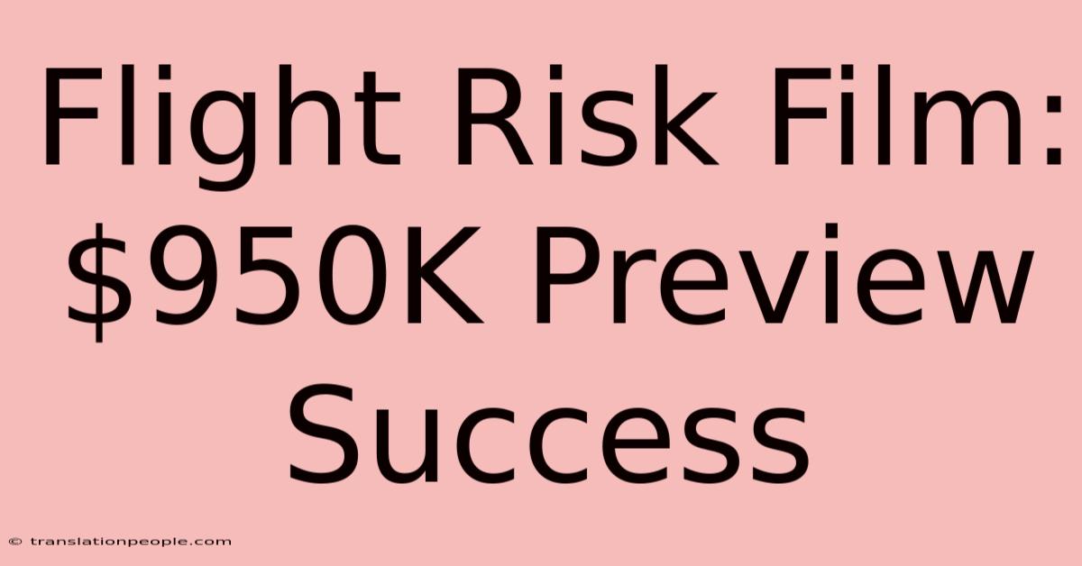 Flight Risk Film: $950K Preview Success