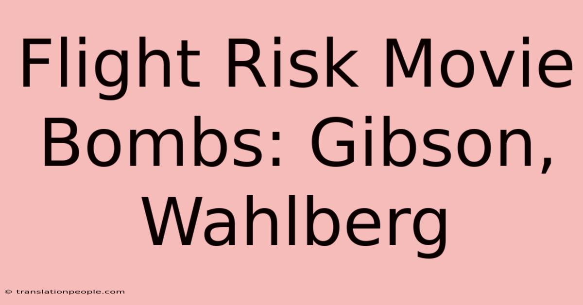 Flight Risk Movie Bombs: Gibson, Wahlberg