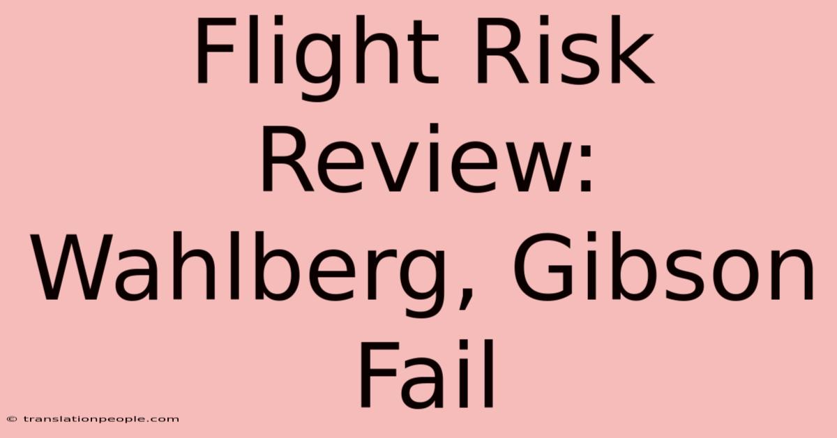 Flight Risk Review: Wahlberg, Gibson Fail