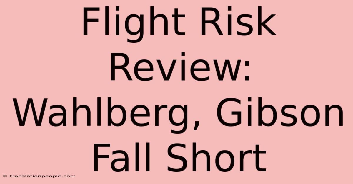 Flight Risk Review: Wahlberg, Gibson Fall Short