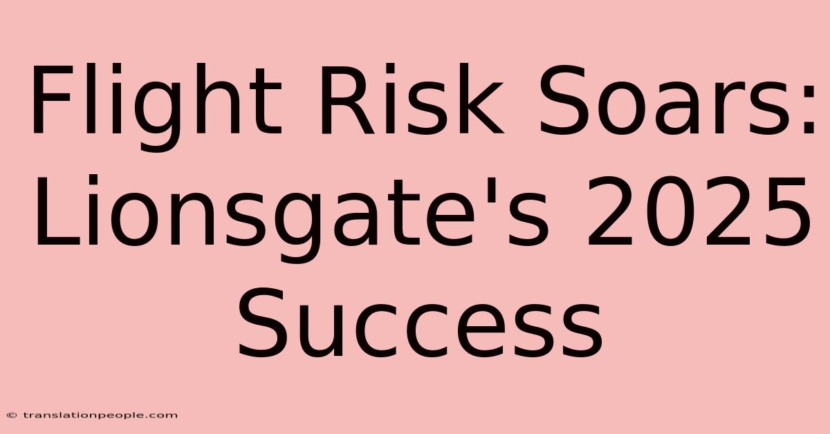 Flight Risk Soars: Lionsgate's 2025 Success