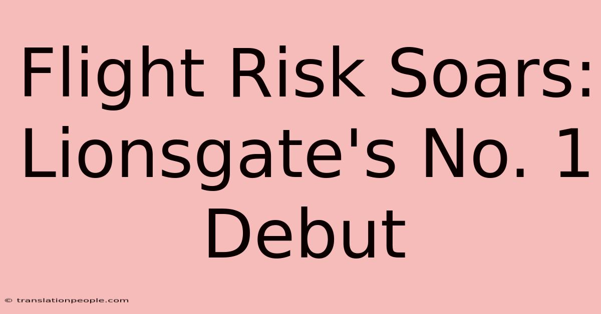 Flight Risk Soars: Lionsgate's No. 1 Debut