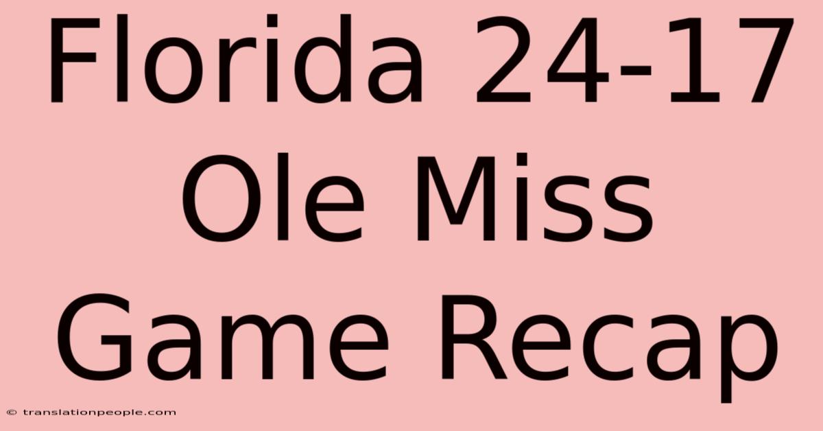 Florida 24-17 Ole Miss Game Recap