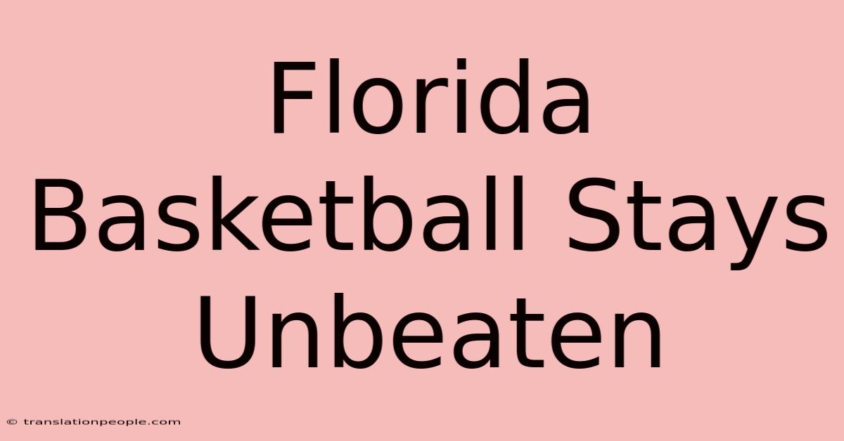 Florida Basketball Stays Unbeaten