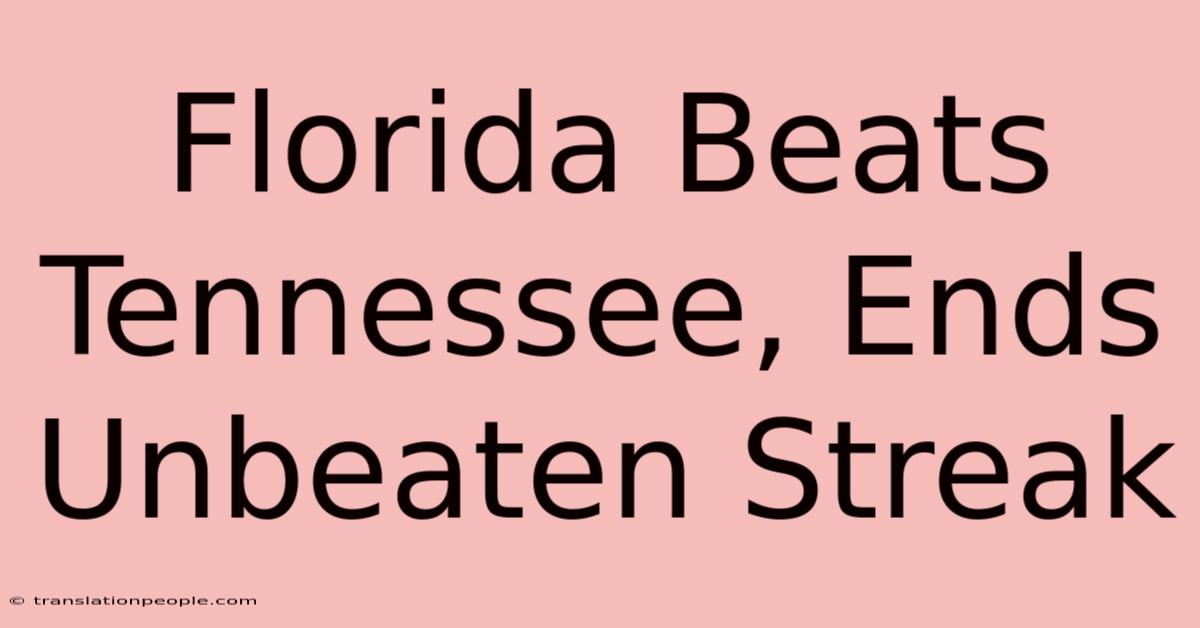 Florida Beats Tennessee, Ends Unbeaten Streak