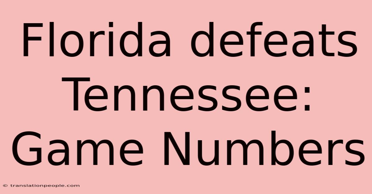 Florida Defeats Tennessee: Game Numbers