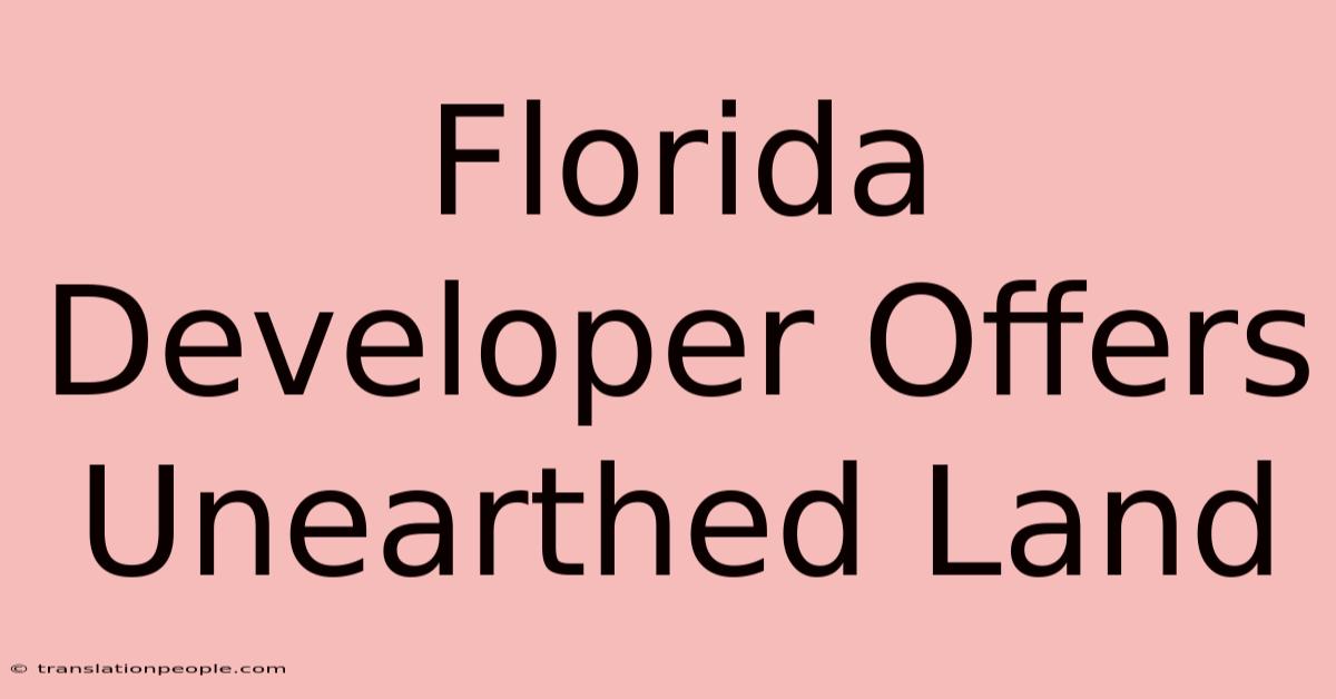 Florida Developer Offers Unearthed Land