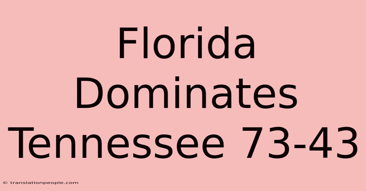 Florida Dominates Tennessee 73-43