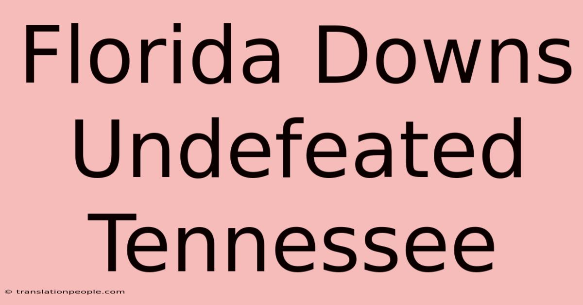 Florida Downs Undefeated Tennessee