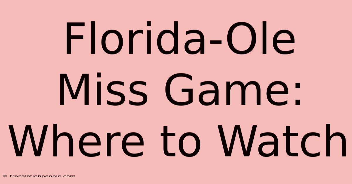 Florida-Ole Miss Game: Where To Watch