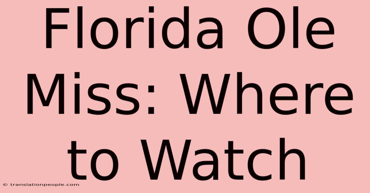 Florida Ole Miss: Where To Watch