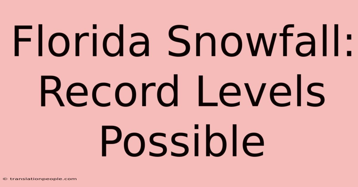 Florida Snowfall: Record Levels Possible