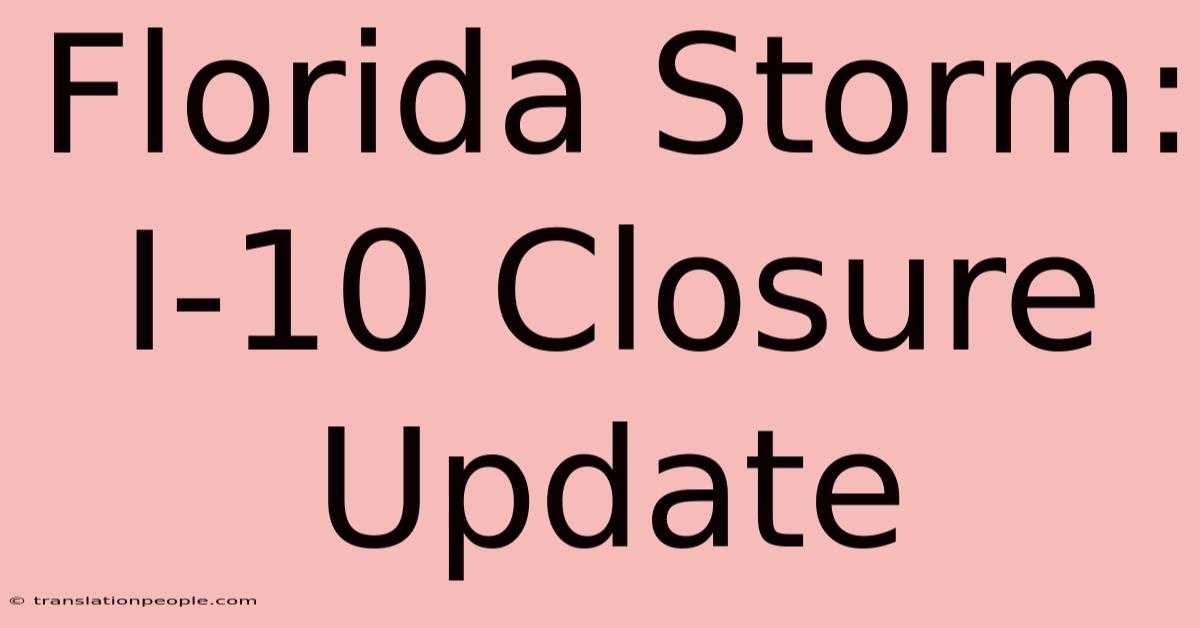 Florida Storm: I-10 Closure Update