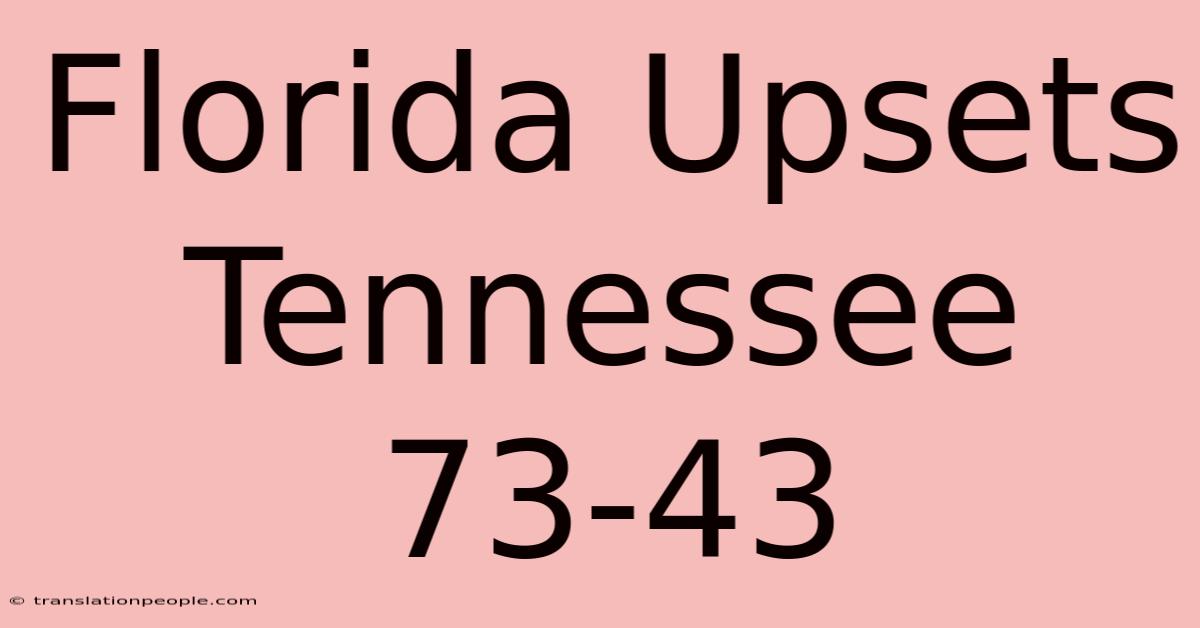 Florida Upsets Tennessee 73-43