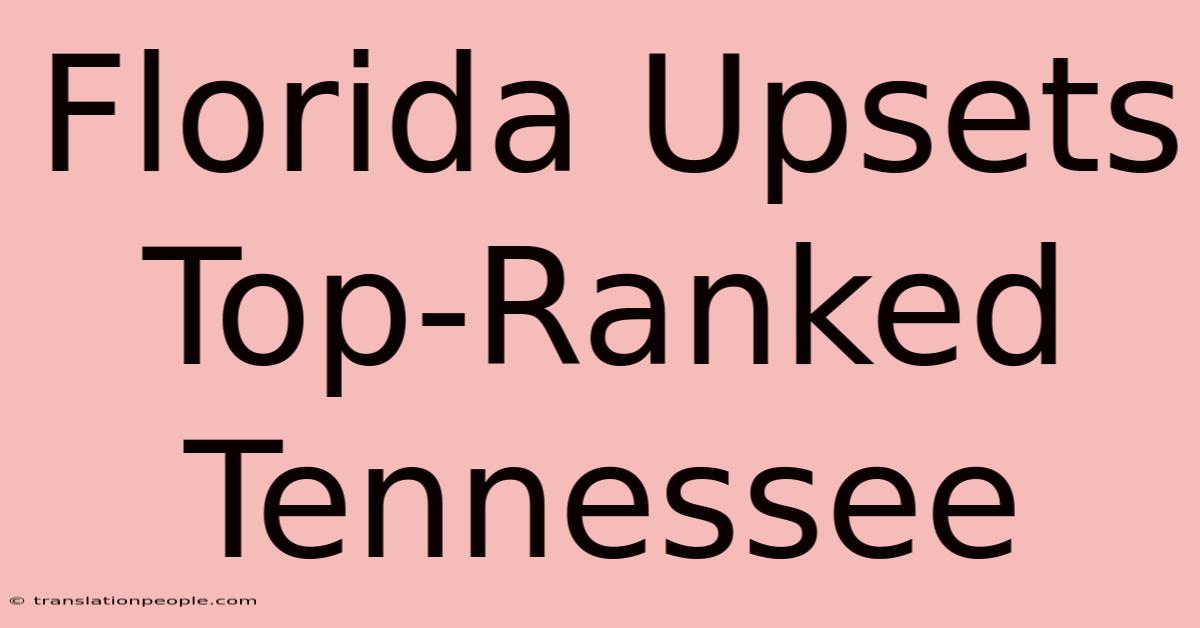 Florida Upsets Top-Ranked Tennessee