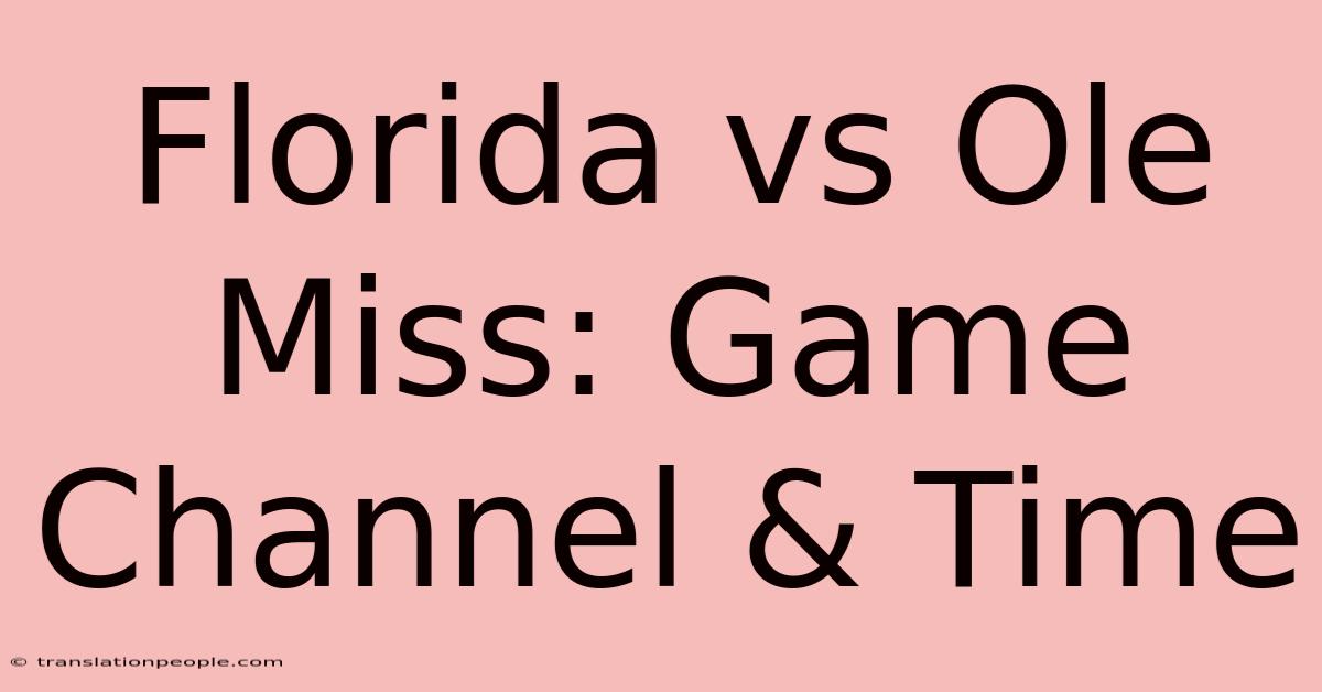 Florida Vs Ole Miss: Game Channel & Time