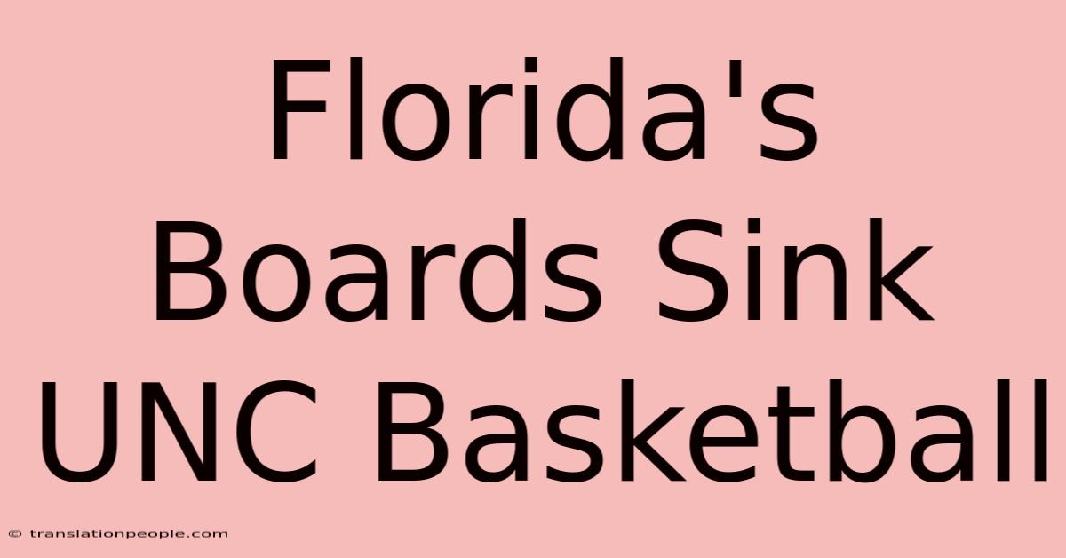 Florida's Boards Sink UNC Basketball