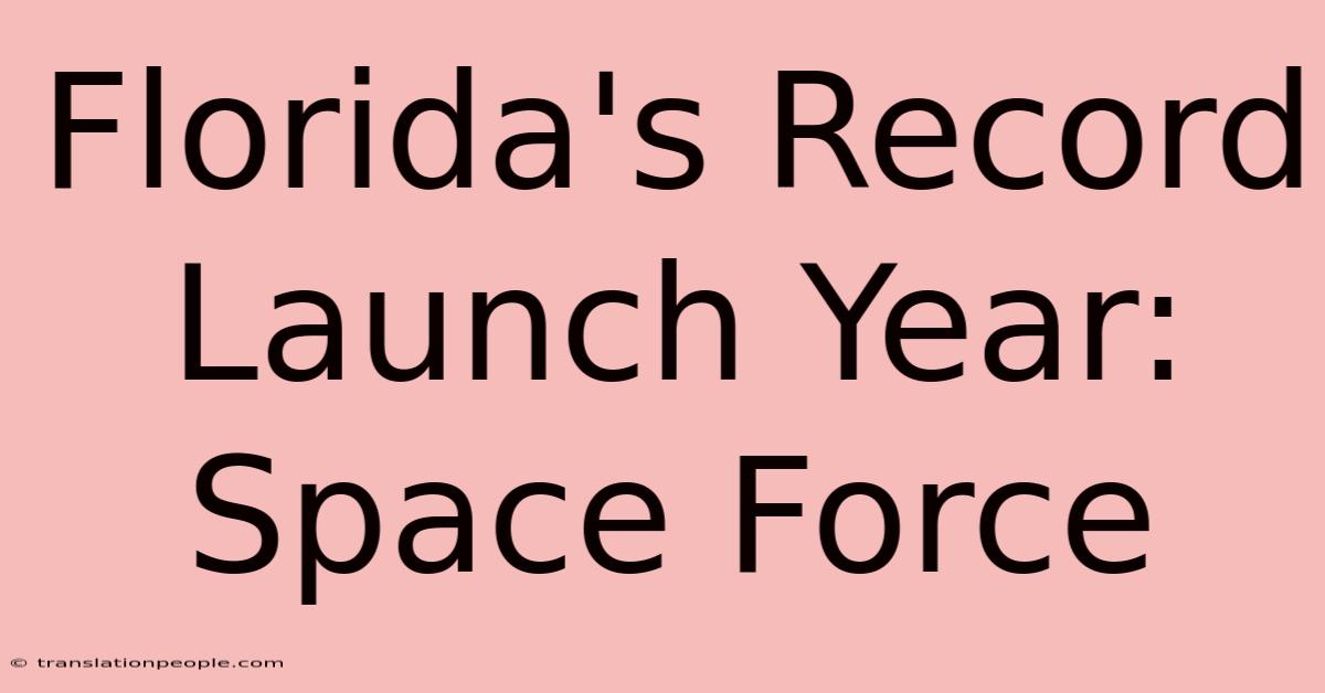 Florida's Record Launch Year: Space Force