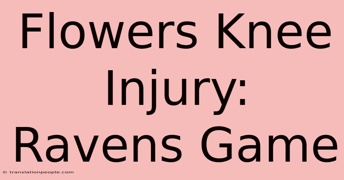 Flowers Knee Injury: Ravens Game