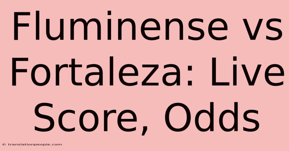 Fluminense Vs Fortaleza: Live Score, Odds