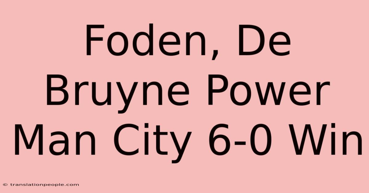 Foden, De Bruyne Power Man City 6-0 Win