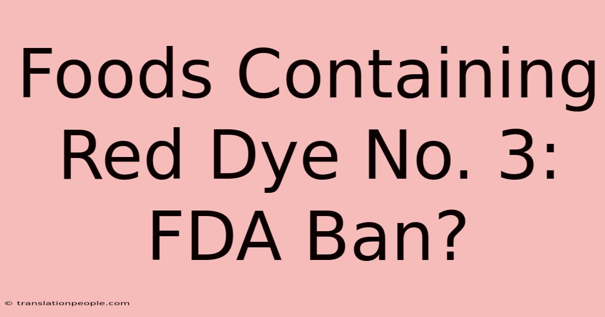 Foods Containing Red Dye No. 3: FDA Ban?