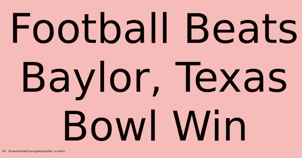 Football Beats Baylor, Texas Bowl Win