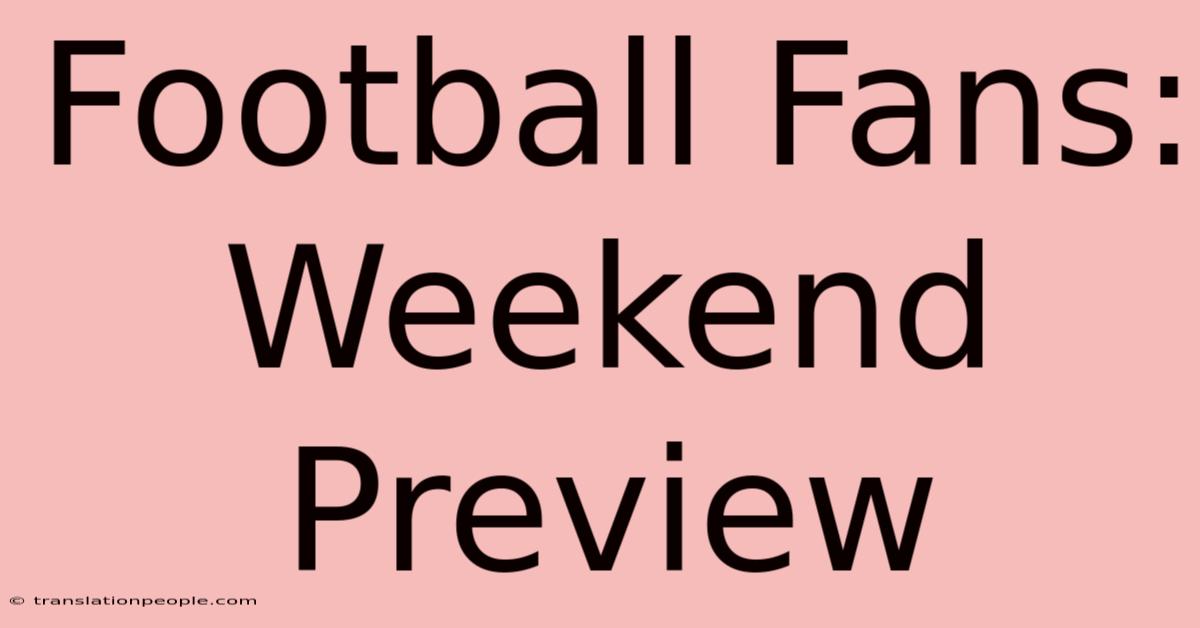 Football Fans: Weekend Preview