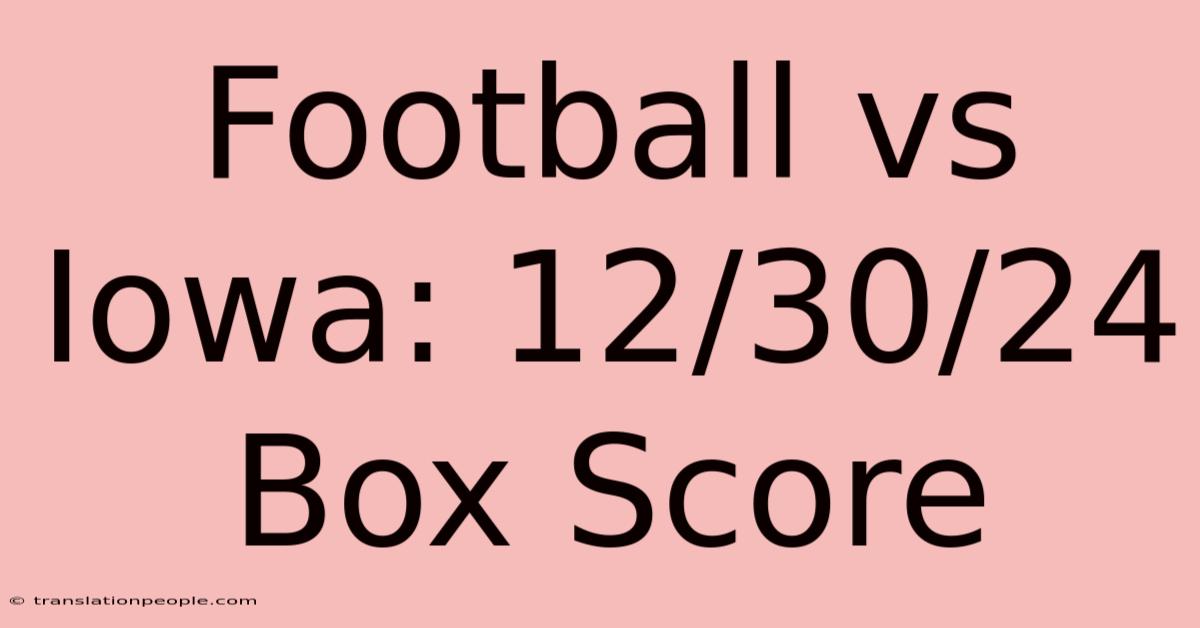 Football Vs Iowa: 12/30/24 Box Score