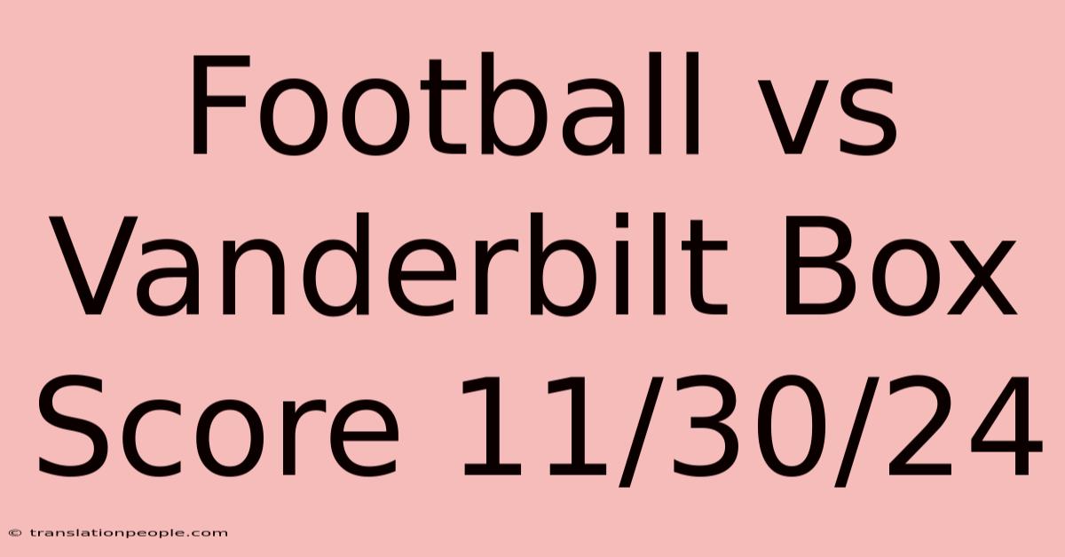 Football Vs Vanderbilt Box Score 11/30/24